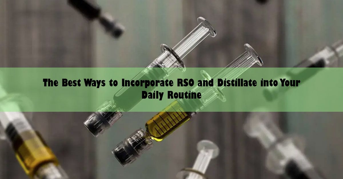 the-best-ways-to-incorporate-rso-and-distillate.jpg